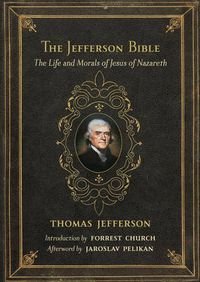 Cover image for The Jefferson Bible: The Life and Morals of Jesus of Nazareth