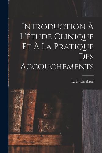 Cover image for Introduction a l'etude clinique et a la pratique des accouchements