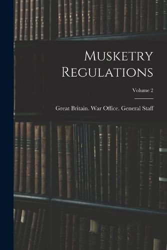 Cover image for Musketry Regulations; Volume 2