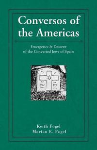 Cover image for Conversos of the Americas: Emergence & Descent of the Converted Jews of Spain