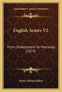 Cover image for English Actors V2: From Shakespeare to Macready (1879)