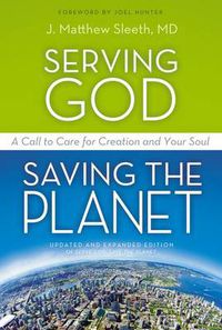 Cover image for Serving God, Saving the Planet: A Call to Care for Creation and Your Soul