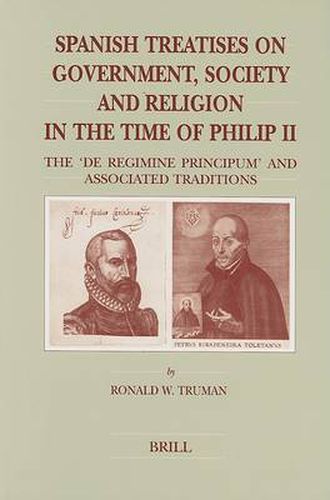 Cover image for Spanish Treatises on Government, Society and Religion in the Time of Philip II: The de regimine principum and Associated Traditions