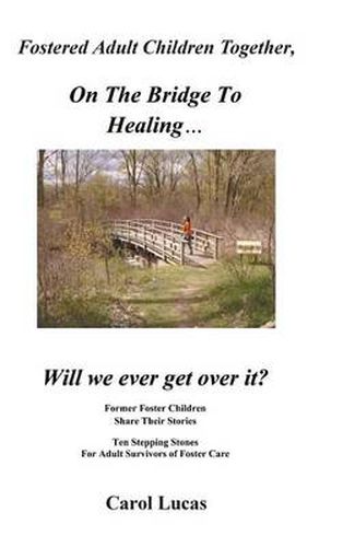 Cover image for Fostered Adult Children Together, on the Bridge to Healing...Will We Ever Get Over It?