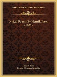 Cover image for Lyrical Poems by Henrik Ibsen (1902) Lyrical Poems by Henrik Ibsen (1902)