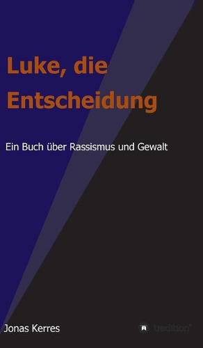 Cover image for Luke, die Entscheidung: Ein Buch uber Rassismus und Gewalt