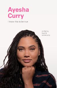 Cover image for I Know This to Be True: Ayesha Curry