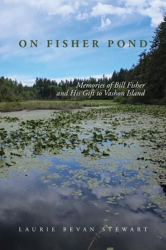 Cover image for On Fishers Pond: Memories of Bill Fisher and His Gift to Vashon Island