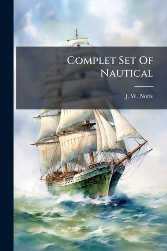 Cover image for Complet Set of Nautical: Tables Containing All That Are Requisite, with the Nautical Almanac