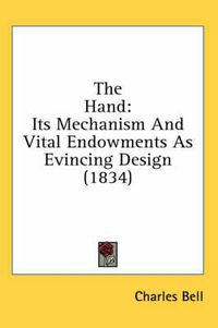 Cover image for The Hand: Its Mechanism And Vital Endowments As Evincing Design (1834)