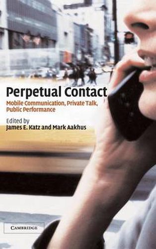 Perpetual Contact: Mobile Communication, Private Talk, Public Performance