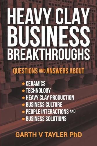 Cover image for Heavy Clay Business Breakthroughs: Answers to questions about ceramics, Technology, Heavy Clay Production, Business Culture, People Interactions and today's Business Solutions