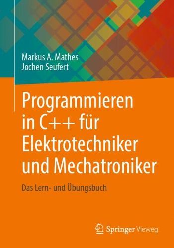 Cover image for Programmieren in C++ fur Elektrotechniker und Mechatroniker: Das Lern- und UEbungsbuch