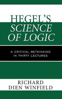 Cover image for Hegel's Science of Logic: A Critical Rethinking in Thirty Lectures