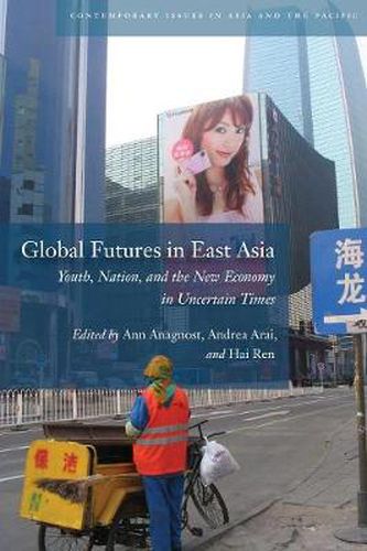 Cover image for Global Futures in East Asia: Youth, Nation, and the New Economy in Uncertain Times