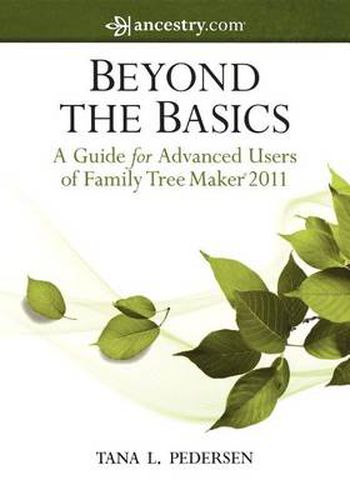 Cover image for Beyond the Basics: A Guide for Advanced Users of Family Tree Maker 2011