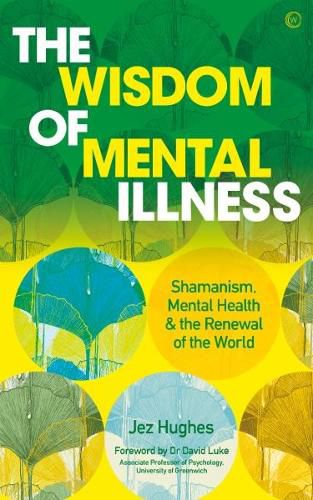 Cover image for The Wisdom of Mental Illness: Shamanism, Mental Health & the Renewal of the World