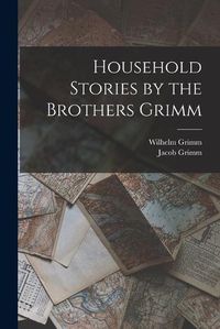 Cover image for Household Stories by the Brothers Grimm