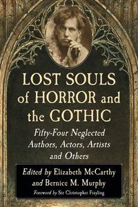 Cover image for Lost Souls of Horror and the Gothic: Fifty-Four Neglected Authors, Actors, Artists and Others
