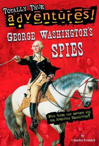Cover image for George Washington's Spies (Totally True Adventures)