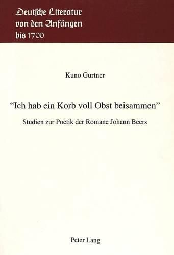 Cover image for -Ich Hab Ein Korb Voll Obst Beisammen-: Studien Zur Poetik Der Romane Johann Beers