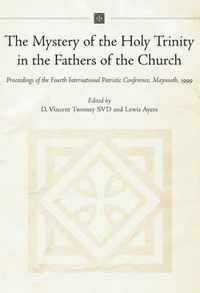 Cover image for The Mystery of the Holy Trinity in the Fathers of the Church: Proceedings of the Fourth International Patristic Conference, Maynooth