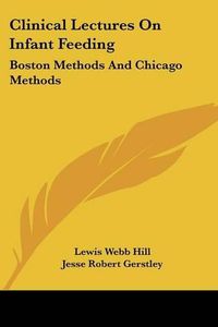 Cover image for Clinical Lectures on Infant Feeding: Boston Methods and Chicago Methods