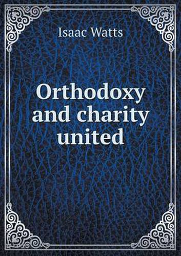 Cover image for Orthodoxy and charity united