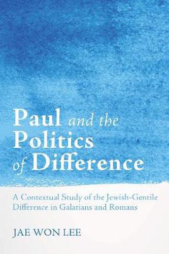 Cover image for Paul and the Politics of Difference: A Contextual Study of the Jewish-Gentile Difference in Galatians and Romans