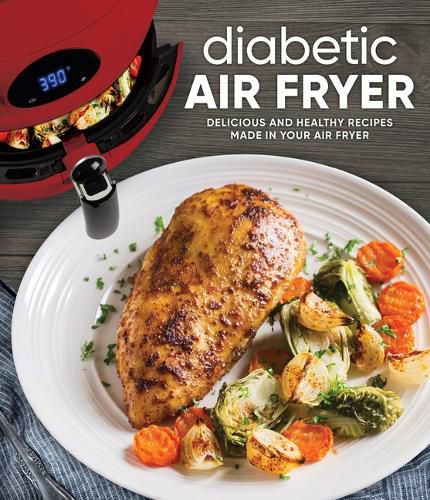 Cover image for Diabetic Air Fryer: Delicious and Healthy Recipes Made in Your Air Fryer