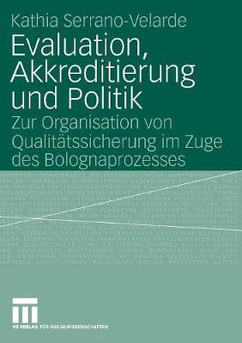 Cover image for Evaluation, Akkreditierung Und Politik: Zur Organisation Von Qualitatssicherung Im Zuge Des Bolognaprozesses