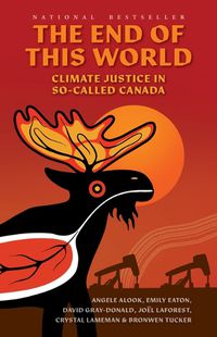 Cover image for The End of This World: Climate Justice in So-Called Canada