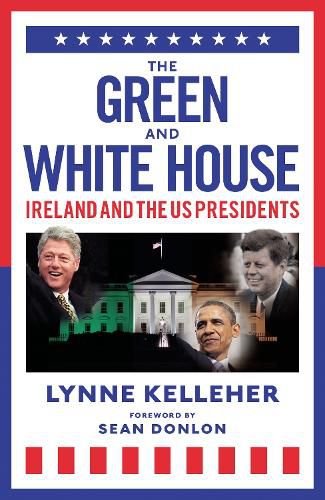 Cover image for The Green & White House: Ireland and the US Presidents