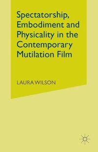 Cover image for Spectatorship, Embodiment and Physicality in the Contemporary Mutilation Film