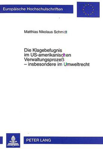 Cover image for Die Klagebefugnis im US-amerikanischen Verwaltungsprozess - insbesondere im Umweltrecht