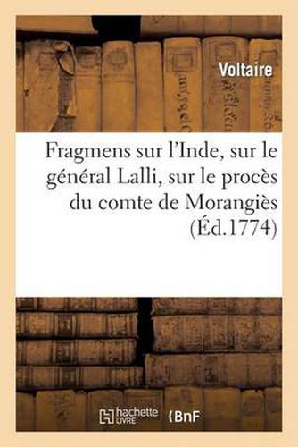 Fragmens Sur l'Inde, Sur Le General Lalli, Sur Le Proces Du Comte de Morangies: Et Sur Plusieurs Autres Sujets