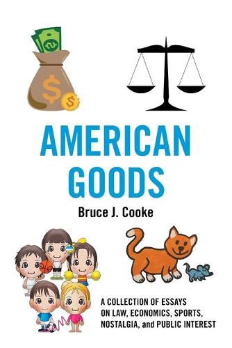 American Goods: A Collection of Essays on Law, Economics, Sports, Nostalgia, and Public Interest