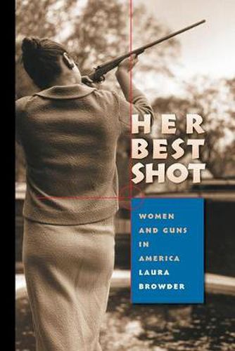 Cover image for Her Best Shot: Women and Guns in America