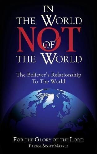 Cover image for In the World, Not of the World: The Believer's Relationship to the World