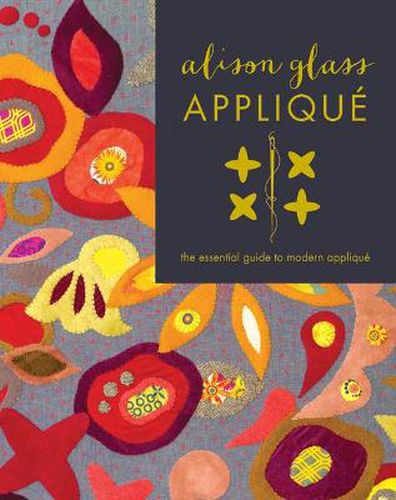 Cover image for Alison Glass Applique: The Essential Guide to Modern Applique