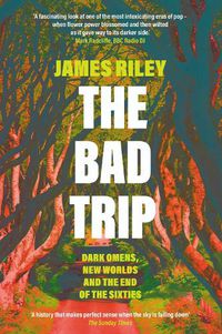 Cover image for The Bad Trip: Dark Omens, New Worlds and the End of the Sixties