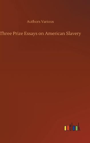 Cover image for Three Prize Essays on American Slavery