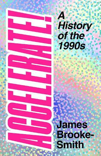 Accelerate!: A History of the 1990s