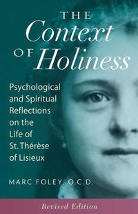 Cover image for The Context of Holiness: Psychological and Spiritual Reflections on the Life of St. Therese of Lisieux