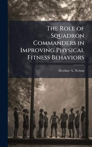 Cover image for The Role of Squadron Commanders in Improving Physical Fitness Behaviors
