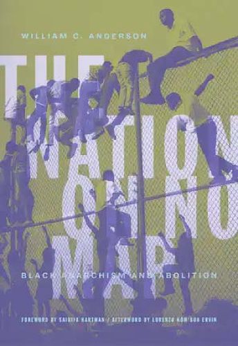 Cover image for The Nation On No Map: Black Anarachism and Abolition