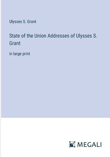 Cover image for State of the Union Addresses of Ulysses S. Grant
