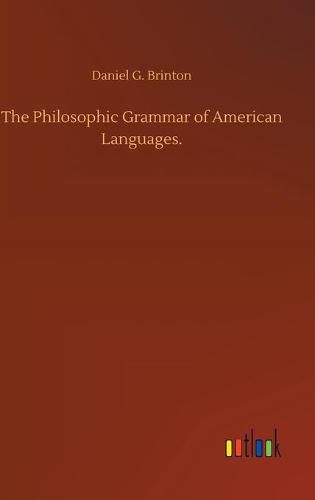 Cover image for The Philosophic Grammar of American Languages.