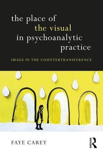 Cover image for The Place of the Visual in Psychoanalytic Practice: Image in the Countertransference