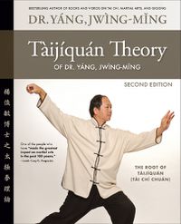 Cover image for Taijiquan Theory of Dr. Yang, Jwing-Ming 2nd ed: The Root of Taijiquan